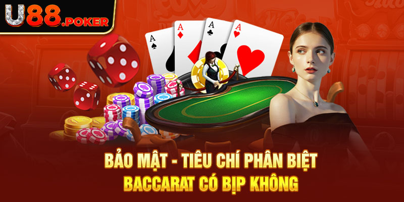 Bảo mật - tiêu chí phân biệt Baccarat có bịp không