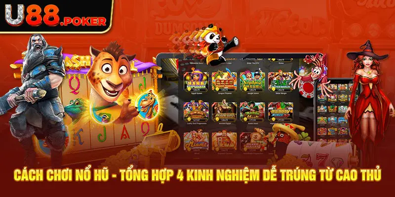 Cách Chơi Nổ Hũ - Tổng Hợp 4 Kinh Nghiệm Dễ Trúng Từ Cao Thủ