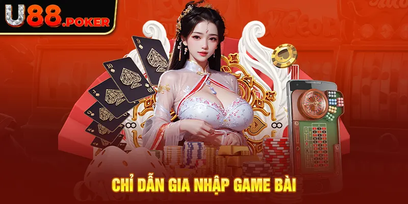 Chỉ dẫn gia nhập game bài