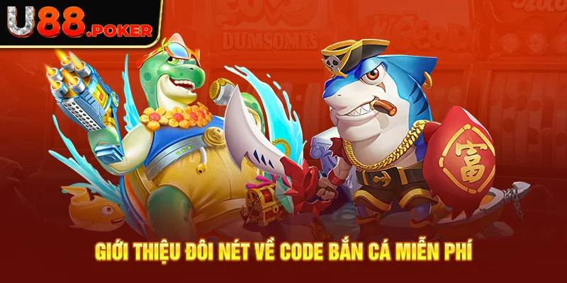 Giới thiệu đôi nét về code bắn cá miễn phí