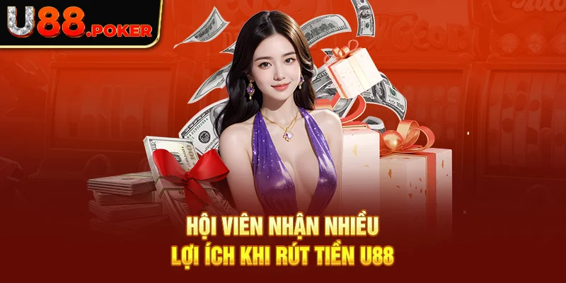 Hội viên nhận nhiều lợi ích khi rút tiền U88