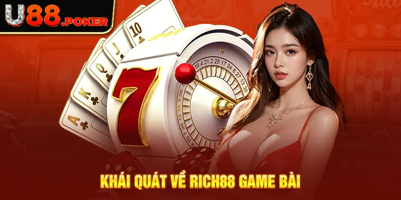 Khái quát về Rich88 game bài