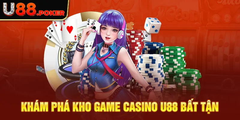 Khám phá kho game casino U88 bất tận