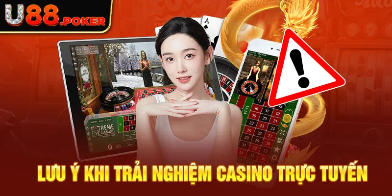 Lưu ý khi trải nghiệm casino trực tuyến