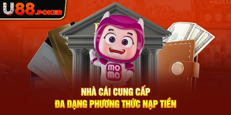 Nhà cái cung cấp đa dạng phương thức nạp tiền