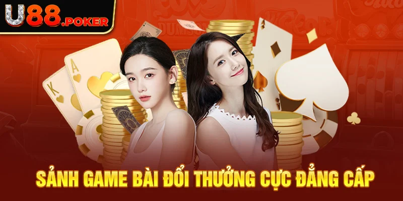 Sảnh game bài đổi thưởng cực đẳng cấp