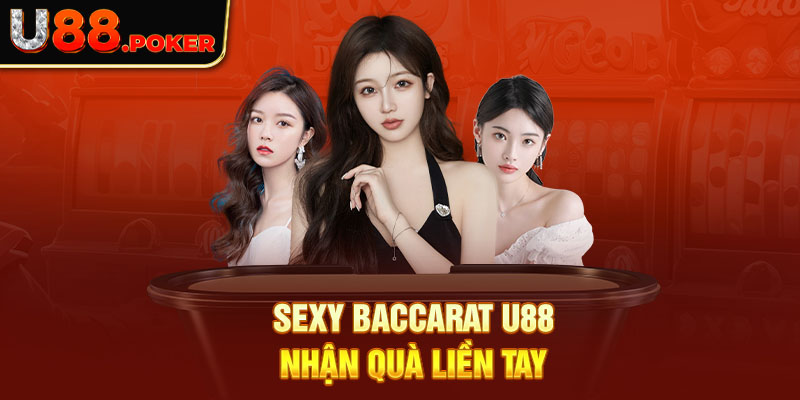 Sexy Baccarat U88 - nhận quà liền tay