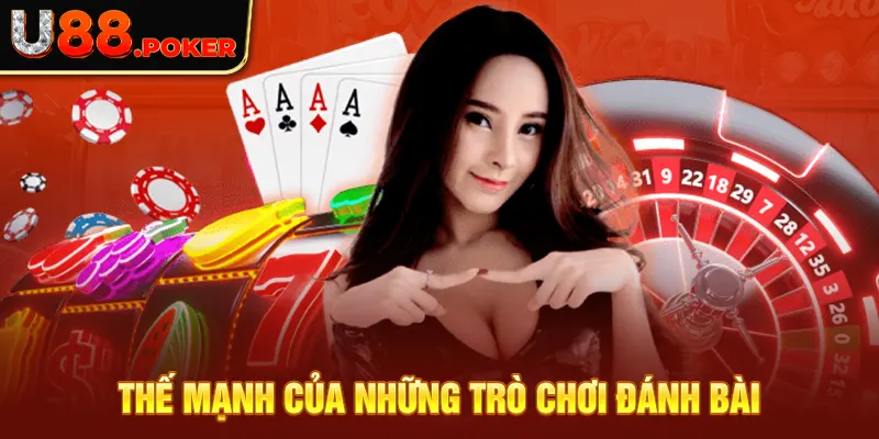 Thế mạnh của những trò chơi đánh bài