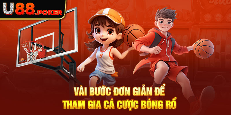 Vài bước đơn giản để tham gia cá cược bóng rổ