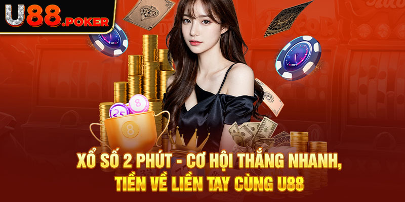 Xổ Số 2 Phút - Cơ Hội Thắng Nhanh, Tiền Về Liền Tay Cùng U88