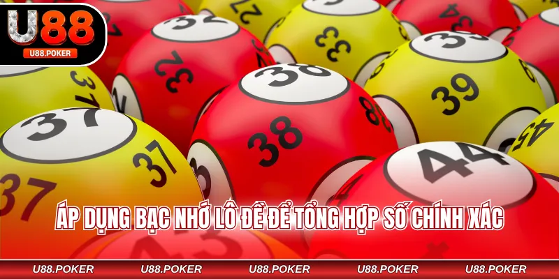 Áp dụng bạc nhớ lô đề để tổng hợp số chính xác