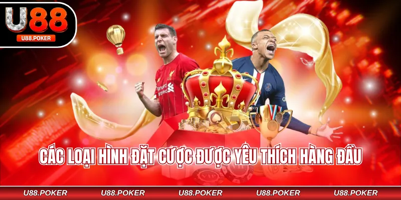 Các loại hình đặt cược được yêu thích hàng đầu