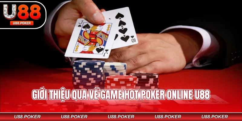 Giới thiệu qua về game hot Poker online U88