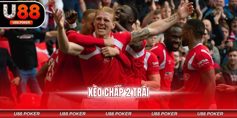 Kèo chấp 2 trái