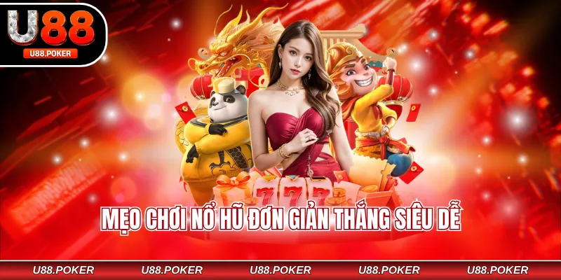 Mẹo chơi nổ hũ đơn giản thắng siêu dễ