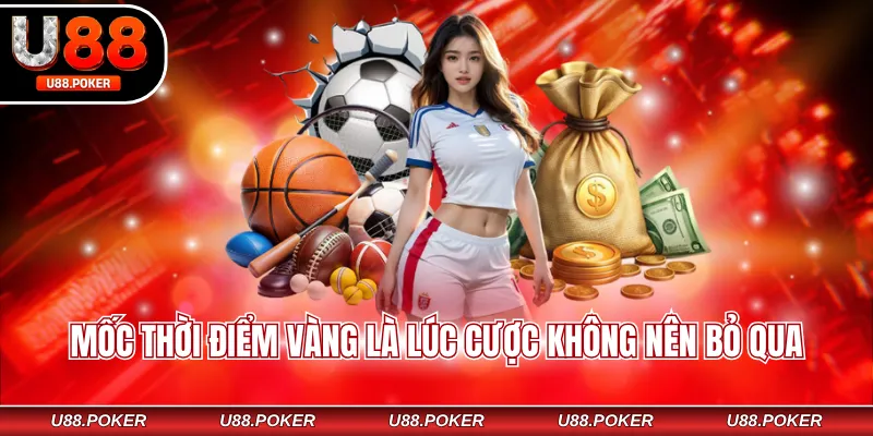 Mốc thời điểm vàng là lúc cược không nên bỏ qua