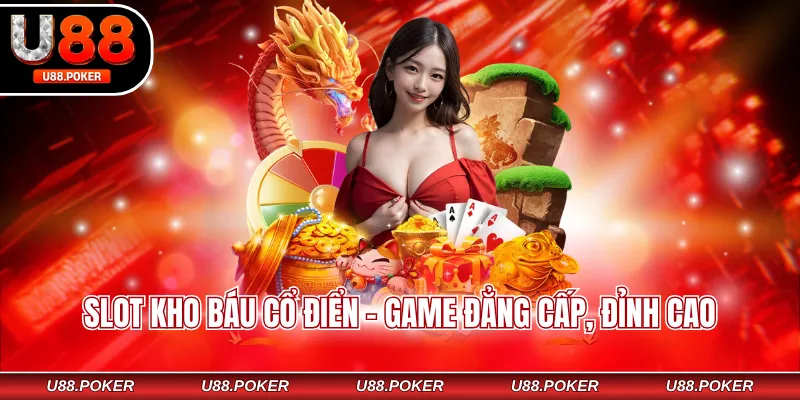 Slot kho báu cổ điển - Game đẳng cấp, đỉnh cao